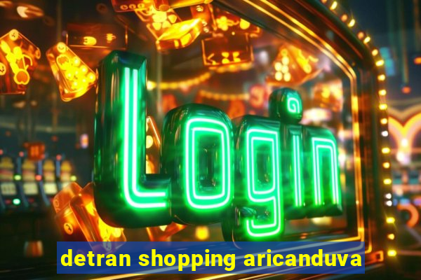 detran shopping aricanduva